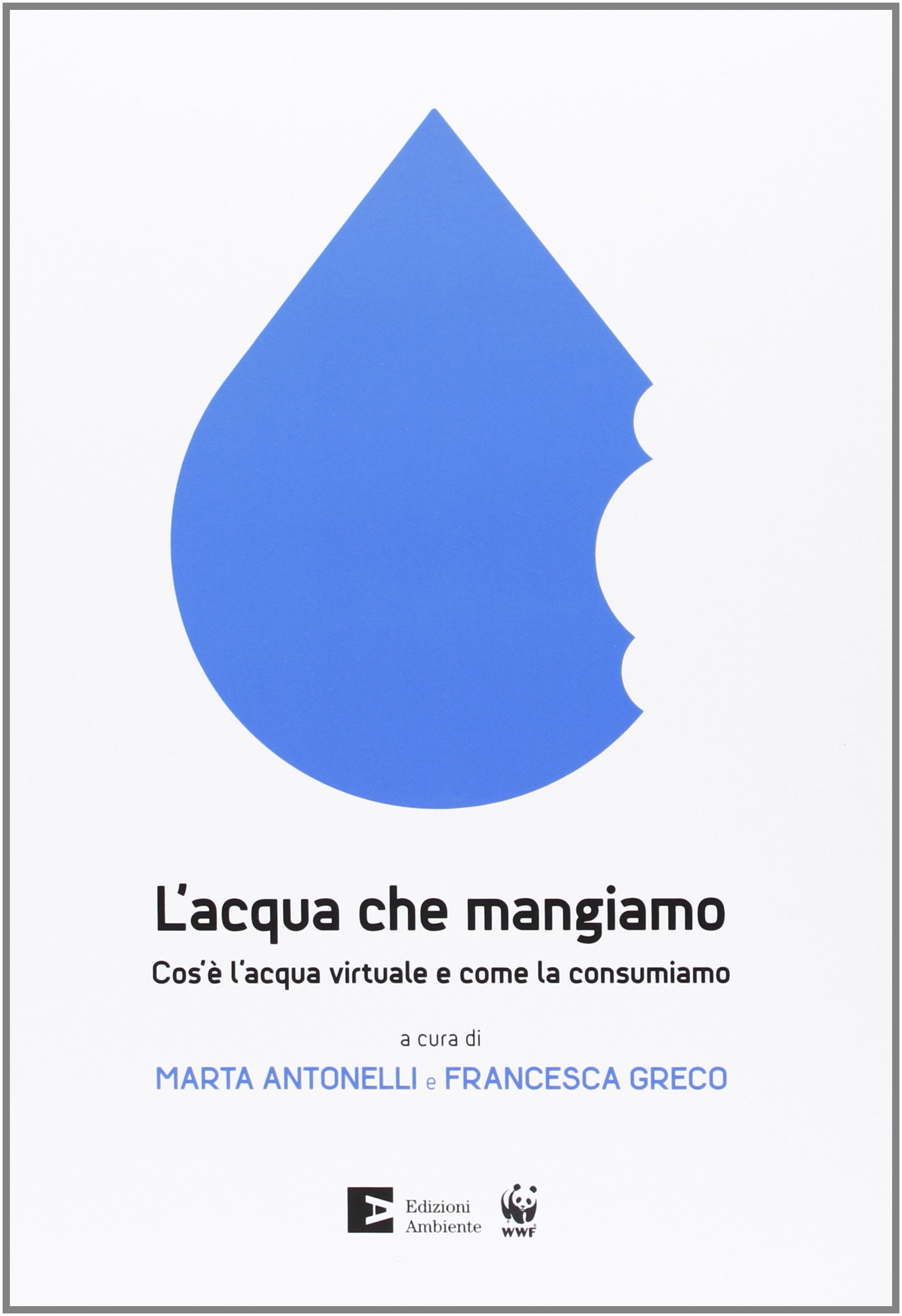 L'acqua che mangiamo. Cos'è l'acqua virtuale e come la consumiamo book