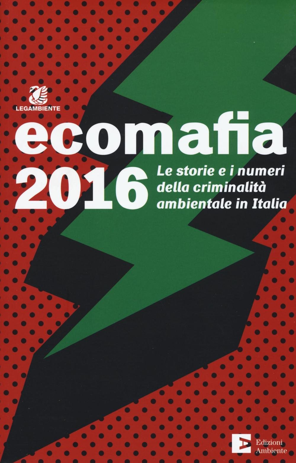 Ecomafia 2016. Le storie e i numeri della criminalità ambientale in Italia book