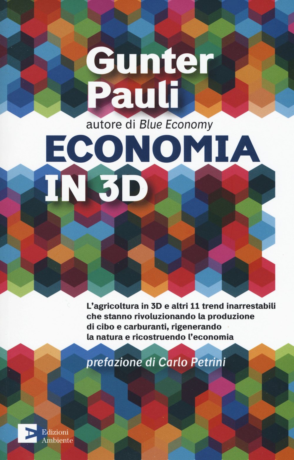 Economia in 3D. L'agricoltura in 3D e altri 11 trend inarrestabili che stanno rivoluzionando la produzione di cibo e carburanti, rigenerando la natura e ricostruendo l'economia book