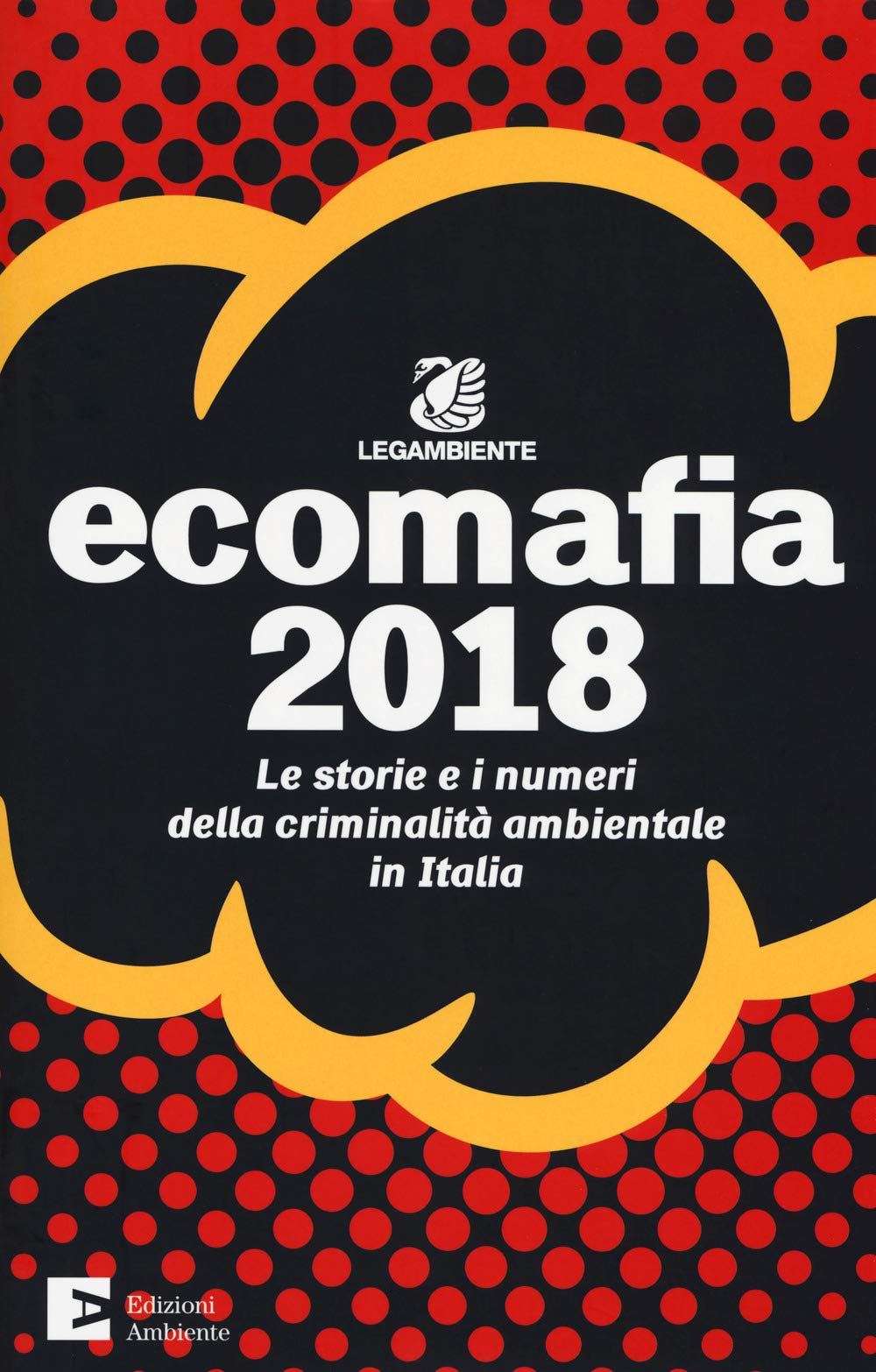 Ecomafia 2018. Le storie e i numeri della criminalità ambientale in Italia Social Sciences