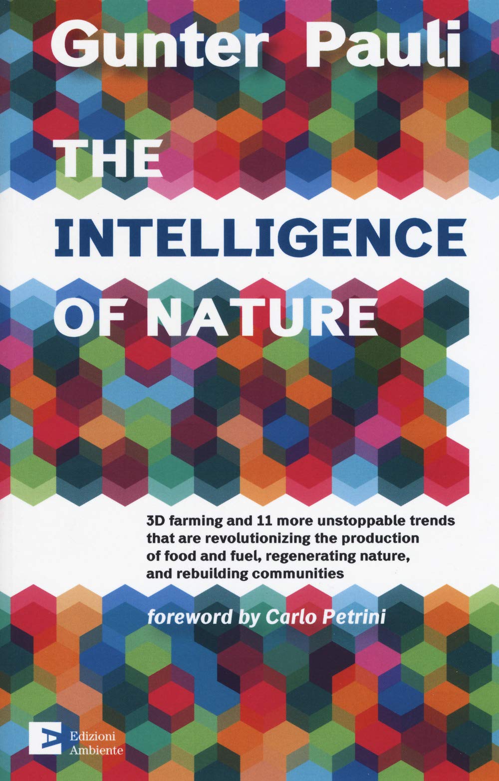 The intelligence of nature. 3D farming and 11 more unstoppable trends that are revolutionizing the production of food and fuel, regenerating nature, and rebuilding communities Non-fiction books