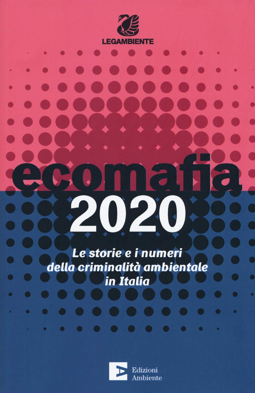 Ecomafia 2020. Le Storie E I Numeri Della Criminalità Ambientale in Italia Social Sciences