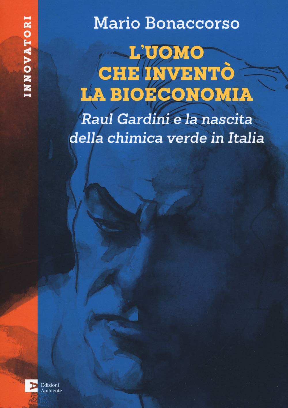 L' uomo che inventò la bioeconomia. Raul Gardini e la nascita della chimica verde in Italia Business, Finance & Career