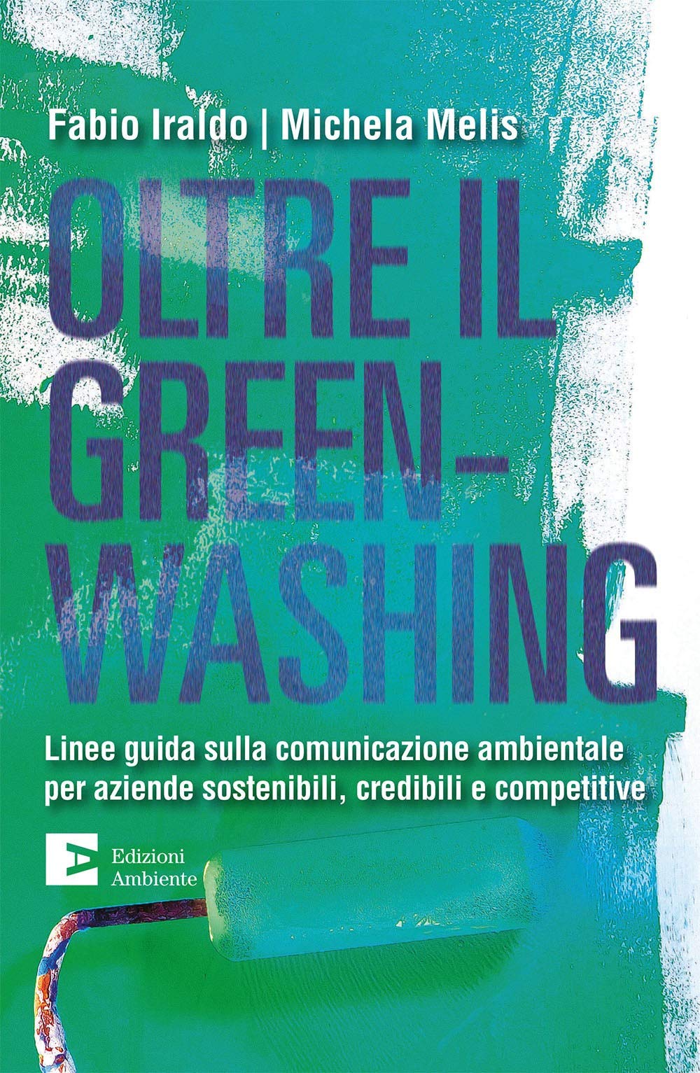 Oltre il greenwashing. Linee guida sulla comunicazione ambientale per aziende sostenibili, credibili e competitive book