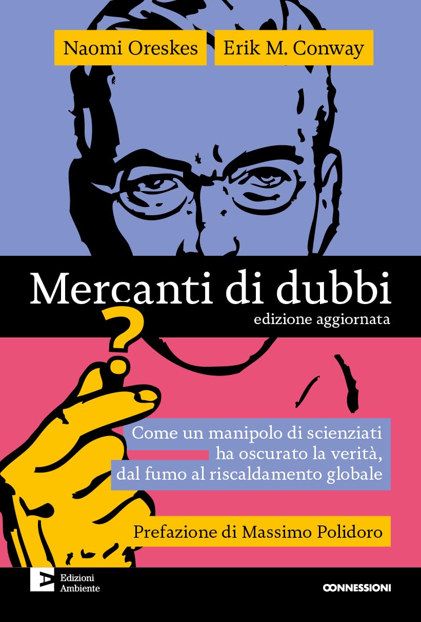 Mercanti di dubbi. Come un manipolo di scienziati ha nascosto la verità, dal fumo al riscaldamento globale (Connessioni) Mathematics