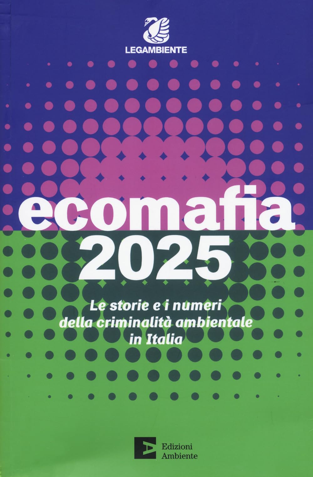 Ecomafia 2025. Le storie e i numeri della criminalità ambientale in Italia Social Sciences