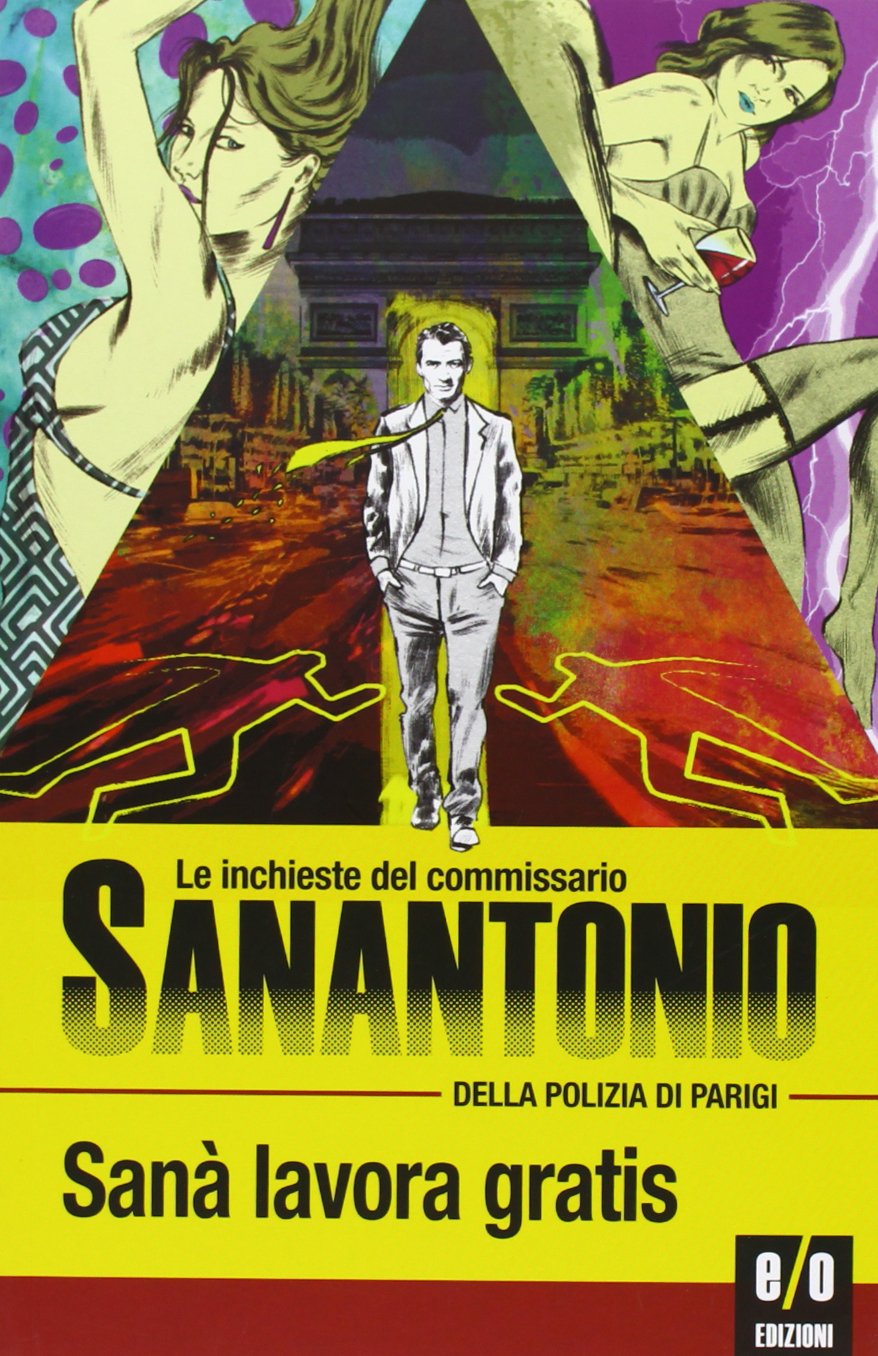 Sanà lavora gratis. Le inchieste del commissario Sanantonio della polizia di Parigi Contemporary literature
