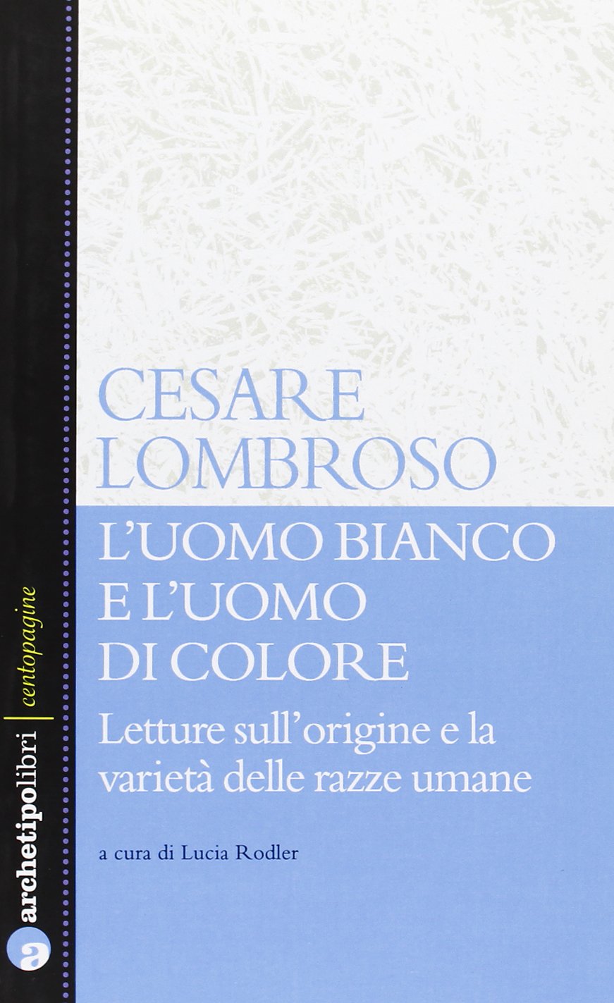 L'uomo bianco e l'uomo di colore. Letture sull'origine e la varietà delle razze umane (Centopagine) Social Sciences