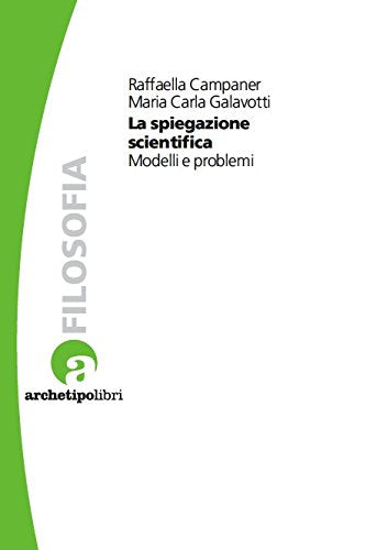 La spiegazione scientifica. Modelli e problemi Business & Technology