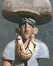 Präkolumbianische Kunst. Precolumbian Art. Art Precolombien: Dtsch.-Engl.-Französ.-Niederländ. Books