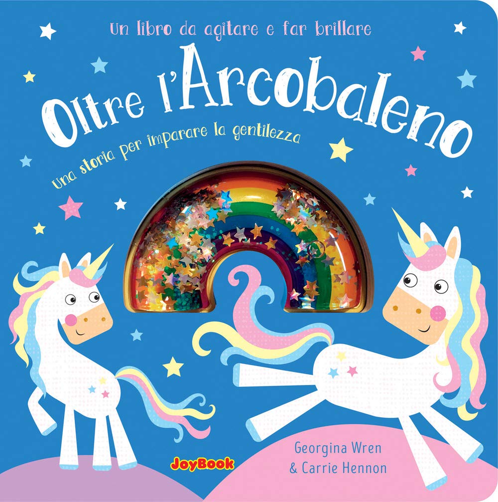 Oltre l'arcobaleno. Una storia per imparare la gentilezza. Un libro da agitare e far brillare. I luccichini book