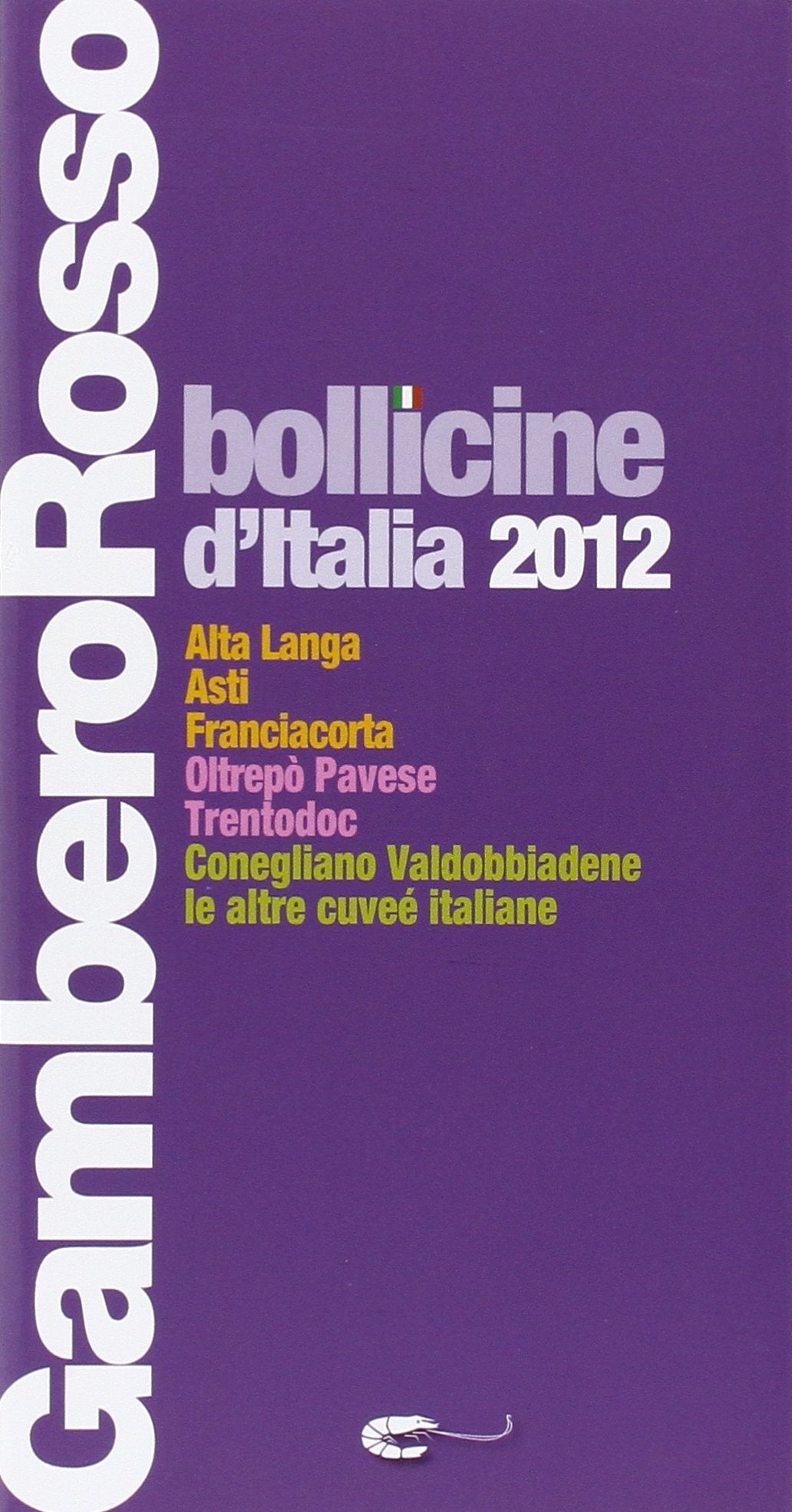 Gambero Rosso Bollicine d' Italia 2012: Alta Langa, Asti, Franciacorta, Otrepo Pavese, Trentodoc, Conegliano Valdobbiadene, le altre cuveé italiane Leisure, Home & Garden