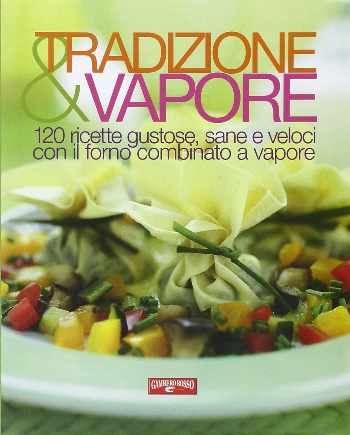Tradizione & vapore. 120 ricette gustose, sane e veloci con il forno combinato a vapore Leisure, Home & Garden
