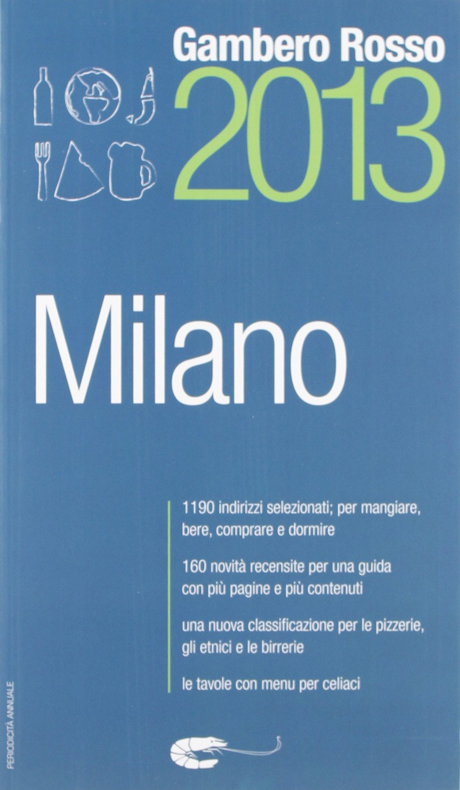 Gambero Rosso Milano 2013: 1190 indirizzi selezionati; per mangiare, bere, comprare e dormire. 160 novità recensite per una guida con più pagine e più ... Le tavole con menu per celiaci (Le città) Leisure, Home & Garden