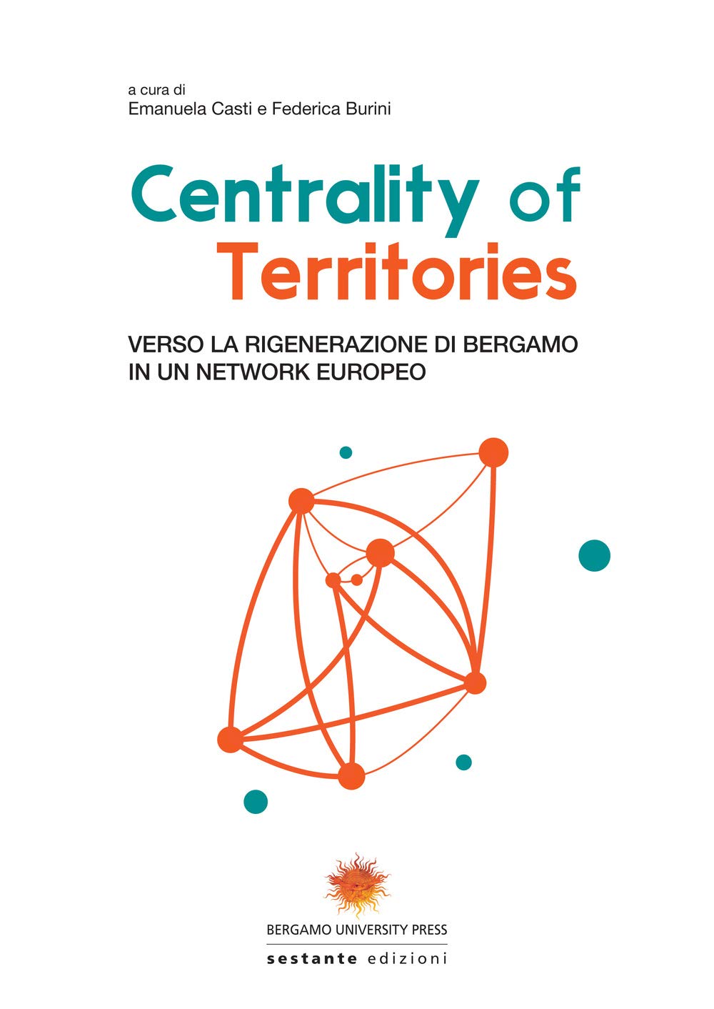 Centrality of territories. Verso la rigenerazione di Bergamo in un network europeo. Ediz. multilingue book