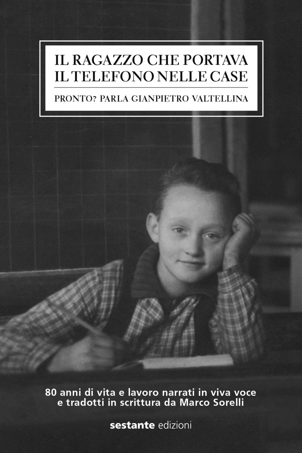 Il ragazzo che portava il telefono nelle case. Pronto? Parla Gianpietro Valtellina book