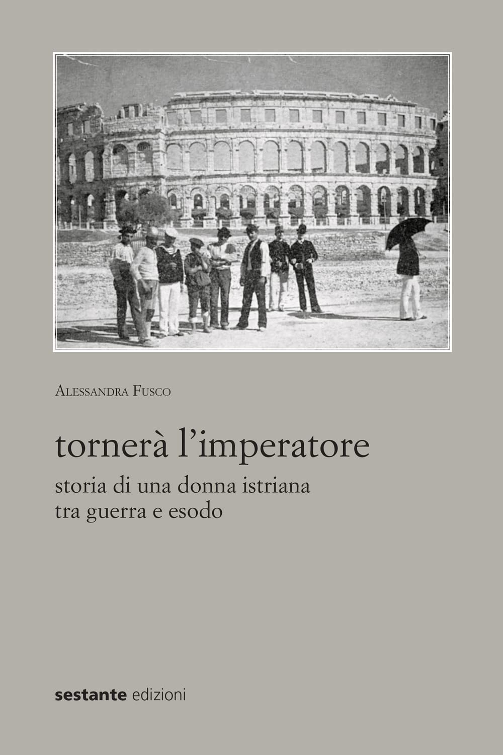 Tornerà l'imperatore. Storia di una donna istriana tra guerra e esodo Politics & Society