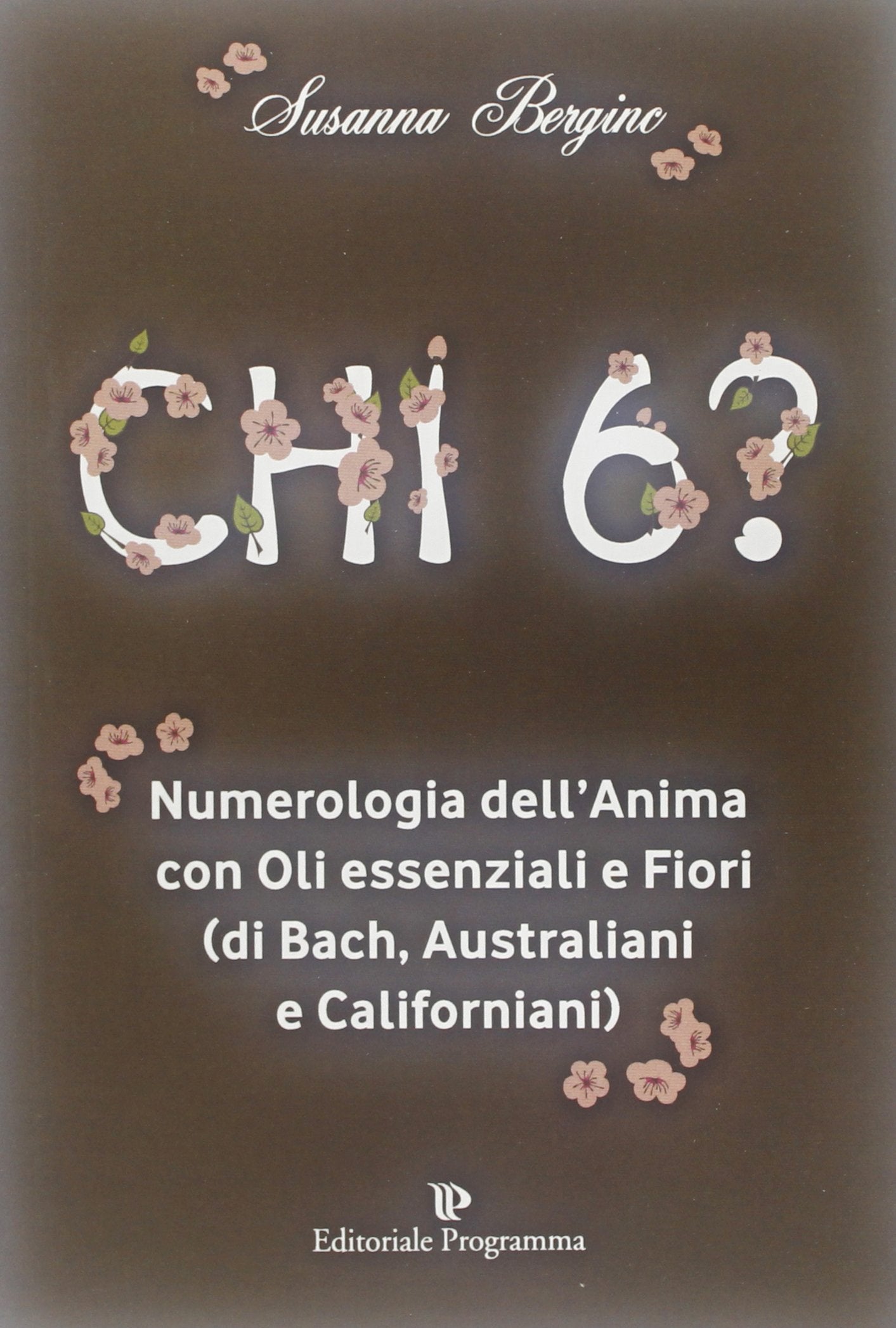 Chi 6? Numerologia dell'anima con oli essenziali e fiori (di Bach, australiani e californiani) book