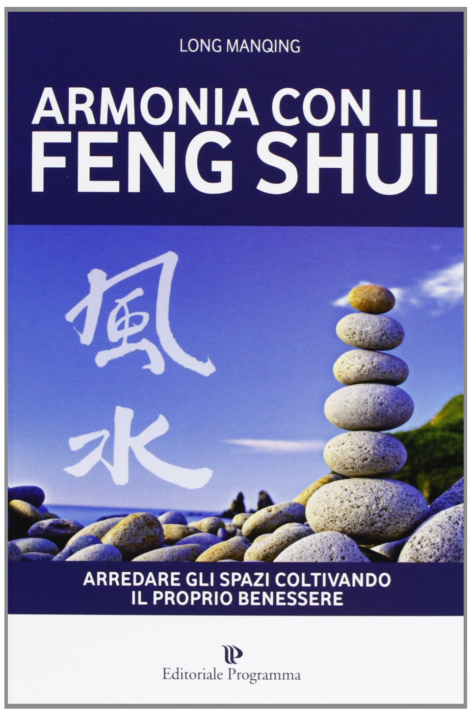 Armonia con il feng shui. Arredare gli spazi coltivando il proprio benessere book