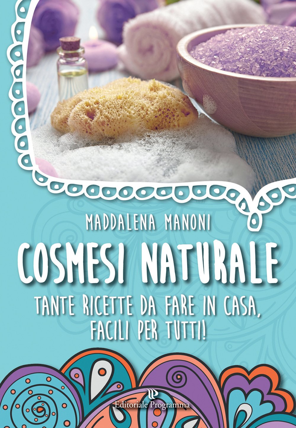 Cosmesi naturale. Tante ricette da fare in casa, facili per tutti! Leisure, Home & Garden