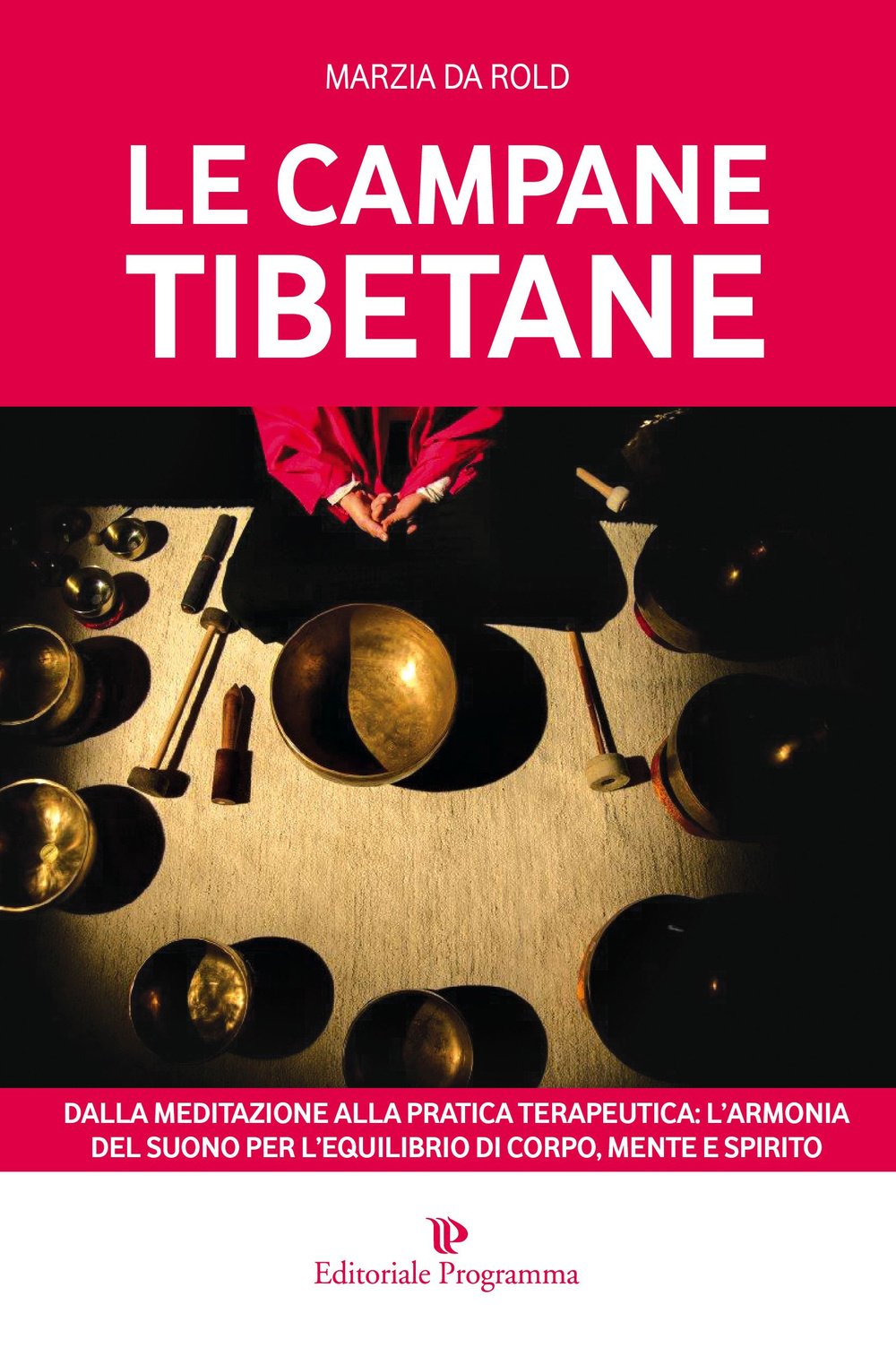 Le campane tibetane. Dalla meditazione alla pratica terapeutica: l'armonia del suono per l'equilibrio di corpo, mente e spirito book