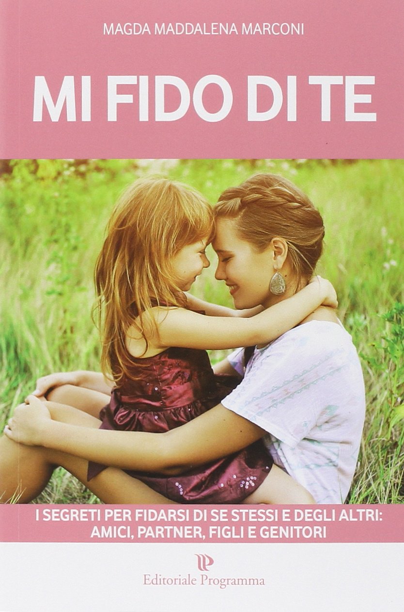 Mi fido di te. I segreti per fidarsi di se stessi e degli altri: amici, partner, figli e genitori Psychology