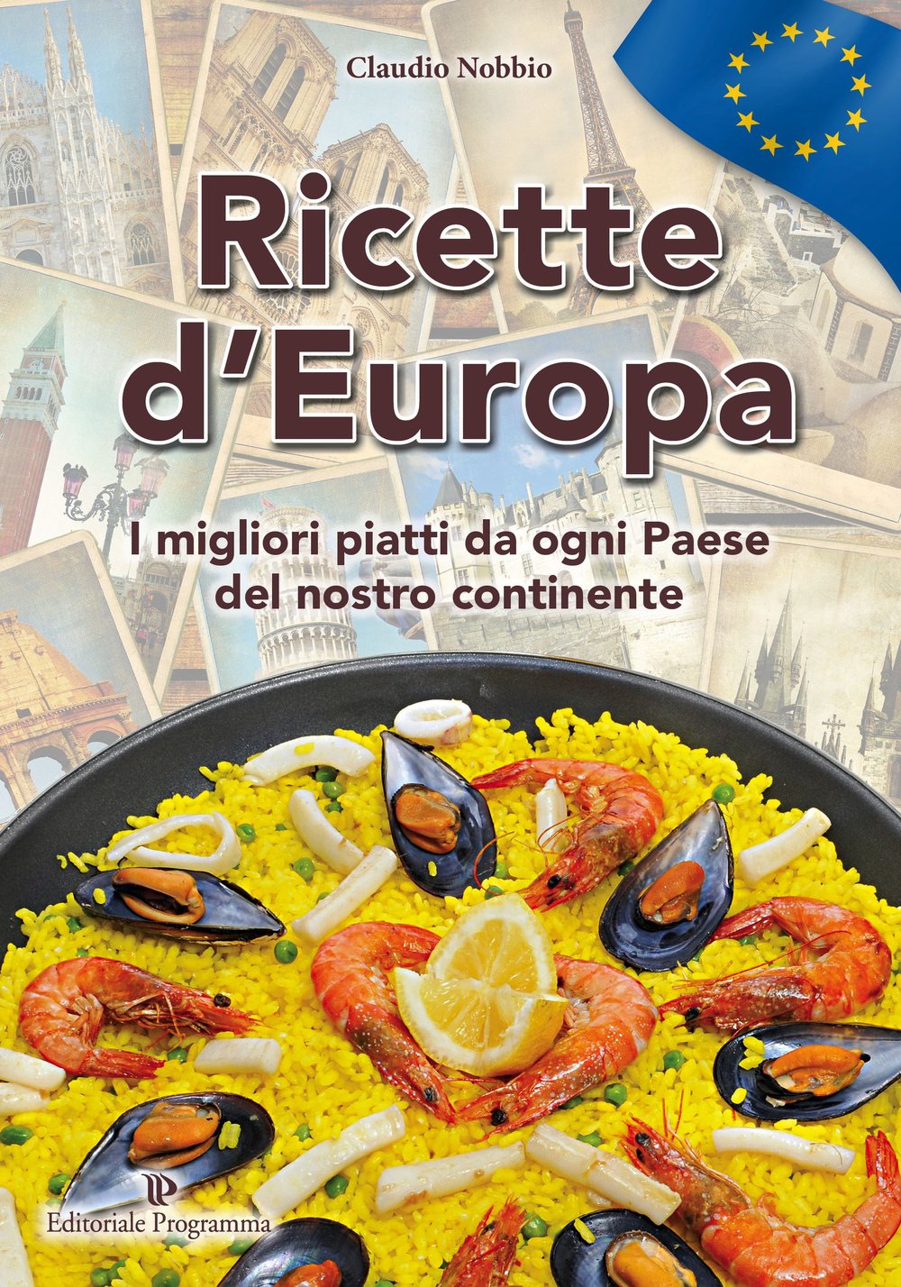 Ricette d'Europa. I migliori piatti da ogni paese del nostro continnte Leisure, Home & Garden