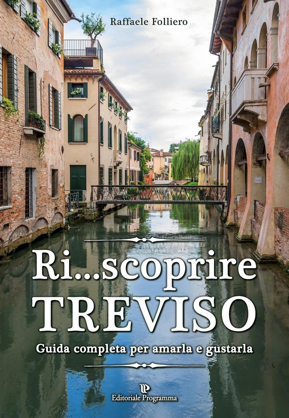 Ri... scoprire Treviso. Guida completa per amarla e gustarla book