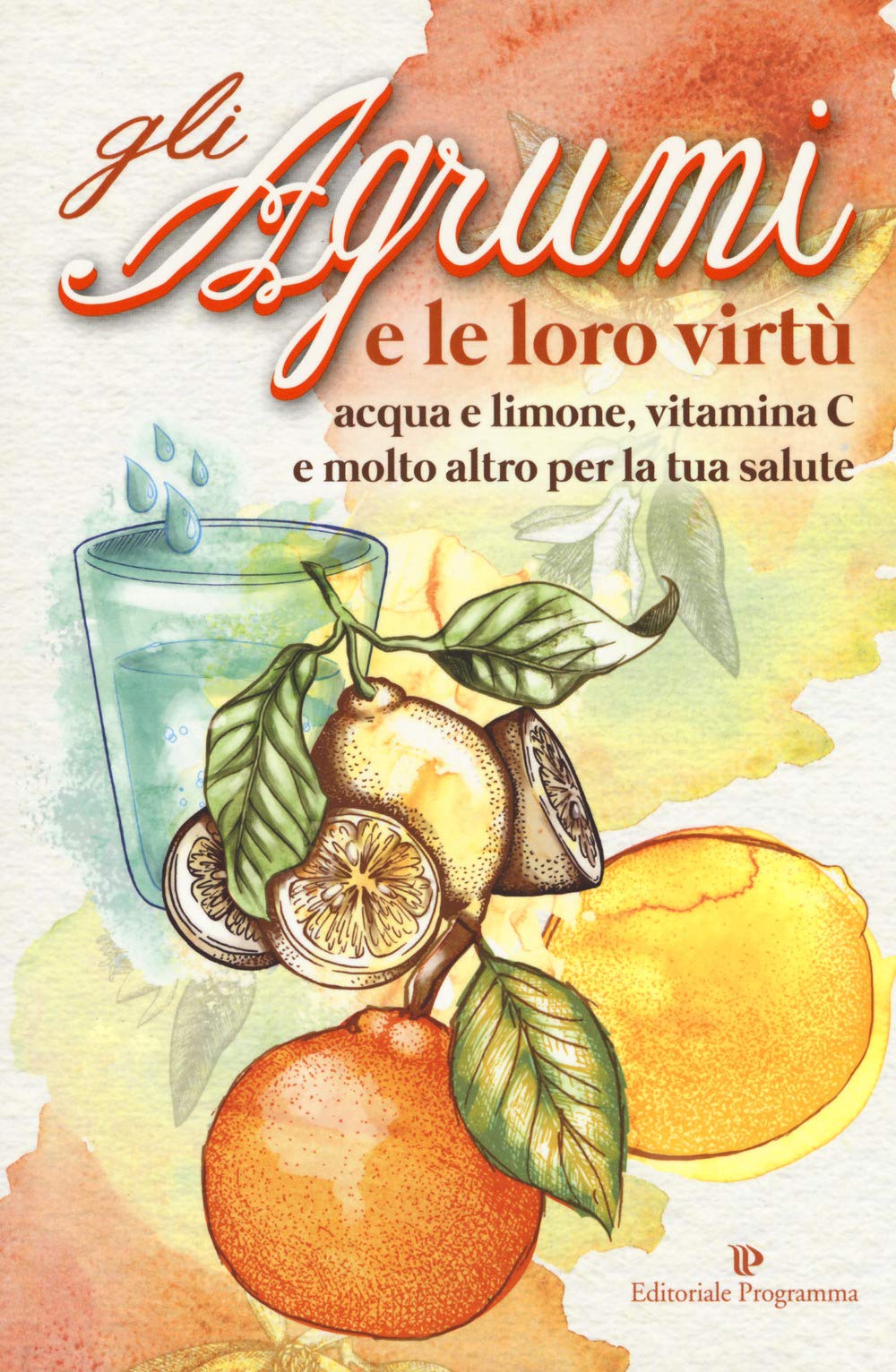 Gli agrumi e le loro virtù. Acqua e limone, vitamina C e molto altro per la tua salute Health, Nutrition & Fitness
