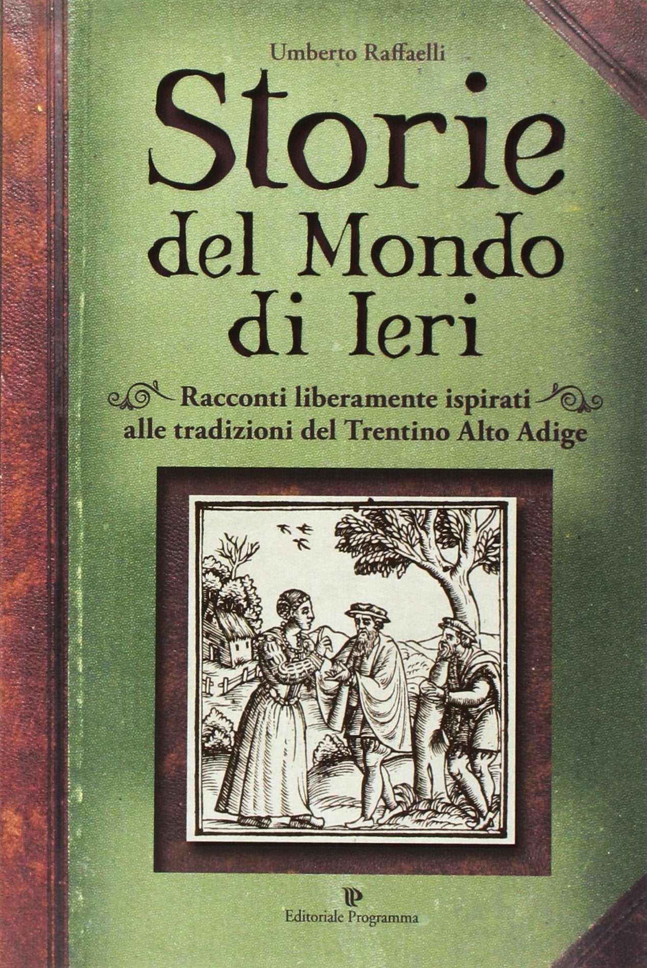 Storie del mondo di ieri. Racconti liberamente ispirati alle tradizioni del Trentino Alto Adige Books