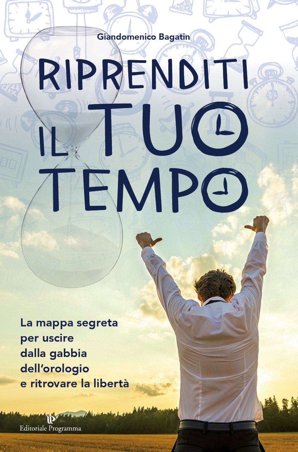 Riprenditi il tuo tempo. La mappa segreta per uscire dalla gabbia dell’orologio e ritrovare la libertà book