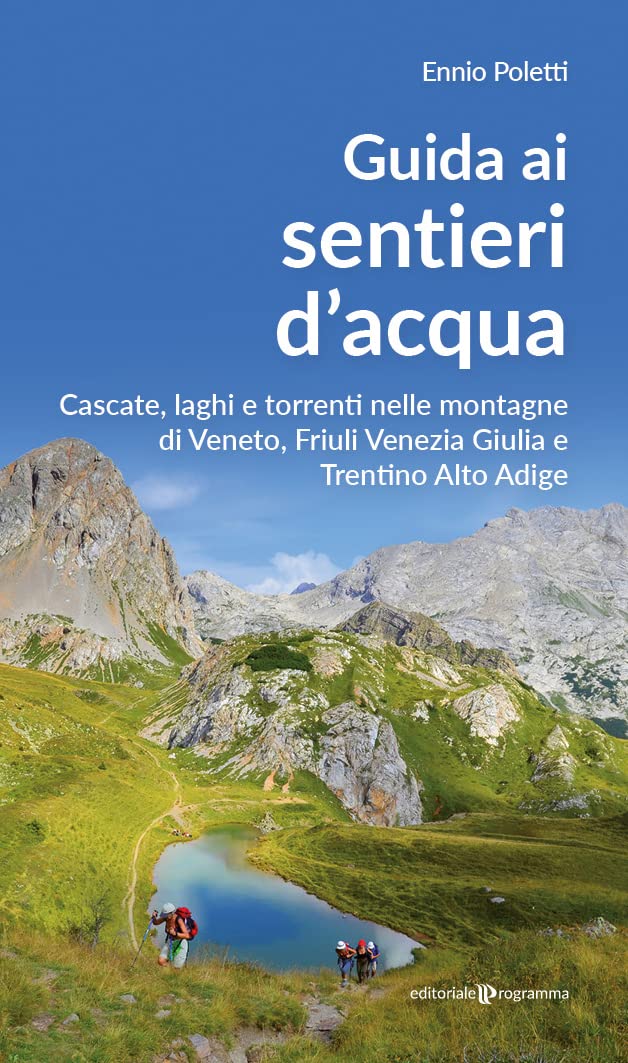 Guida ai sentieri d'acqua. Cascate, laghi e torrenti nelle montagne di Veneto, Friuli Venezia Giulia e Trentino Alto Adige Leisure, Home & Garden