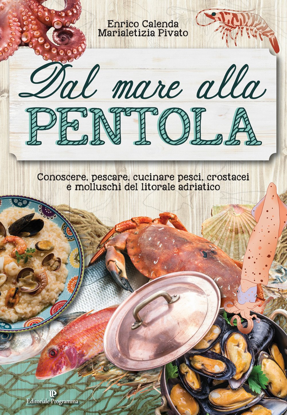 Dal mare alla pentola. Conoscere, pescare, cucinare pesci, crostacei e molluschi del litorale adriatico Leisure, Home & Garden