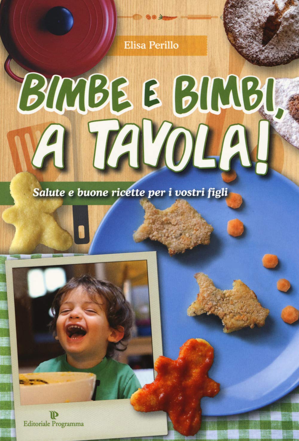 Bimbe e bimbi, a tavola! Salute e buone ricette per i vostri figli Leisure, Home & Garden