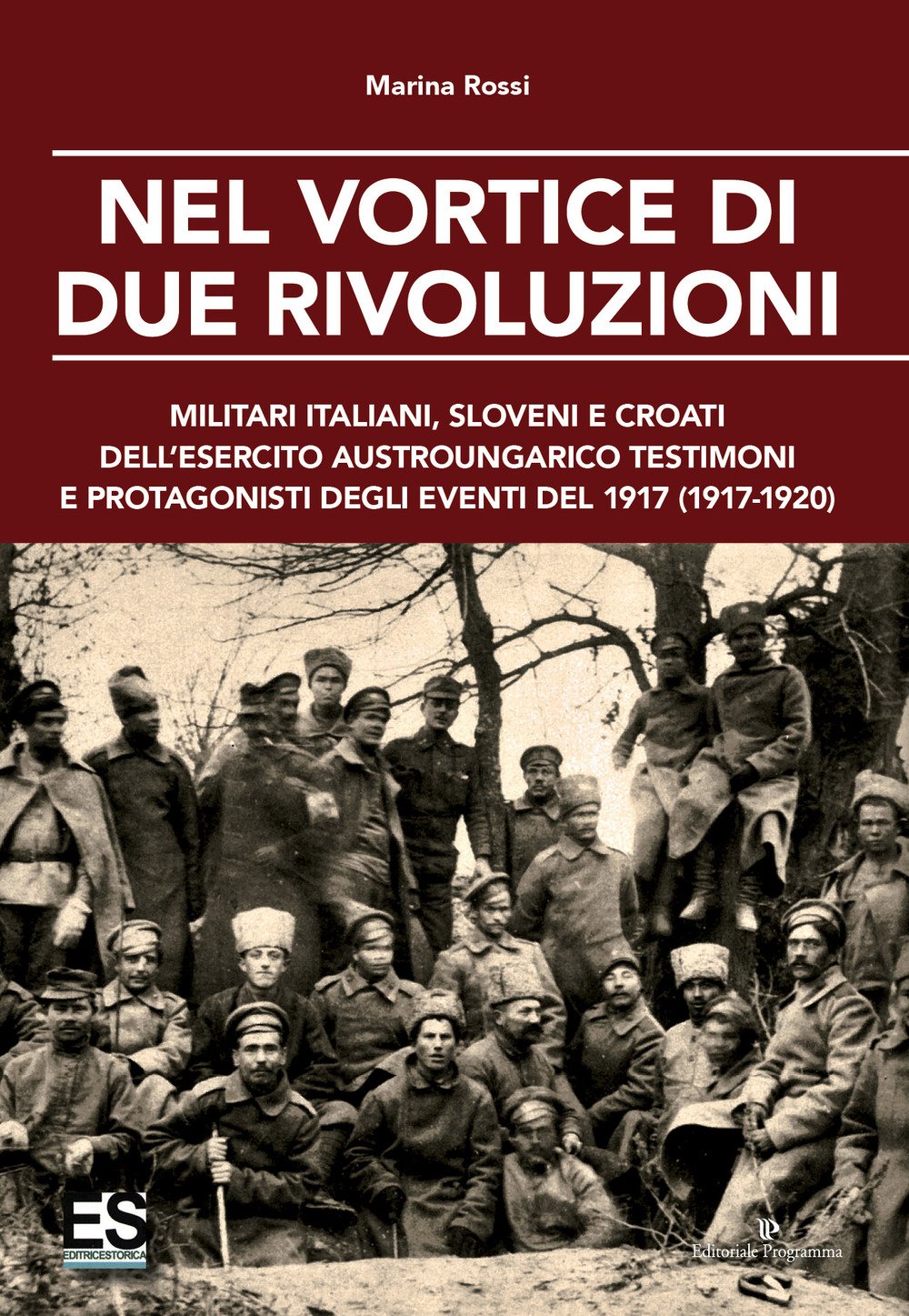 Nel vortice di due rivoluzioni. Militari italiani, sloveni e croati dell'esercito austroungarico testimoni e protagonisti degli eventi del 1917 (1917-1920) book