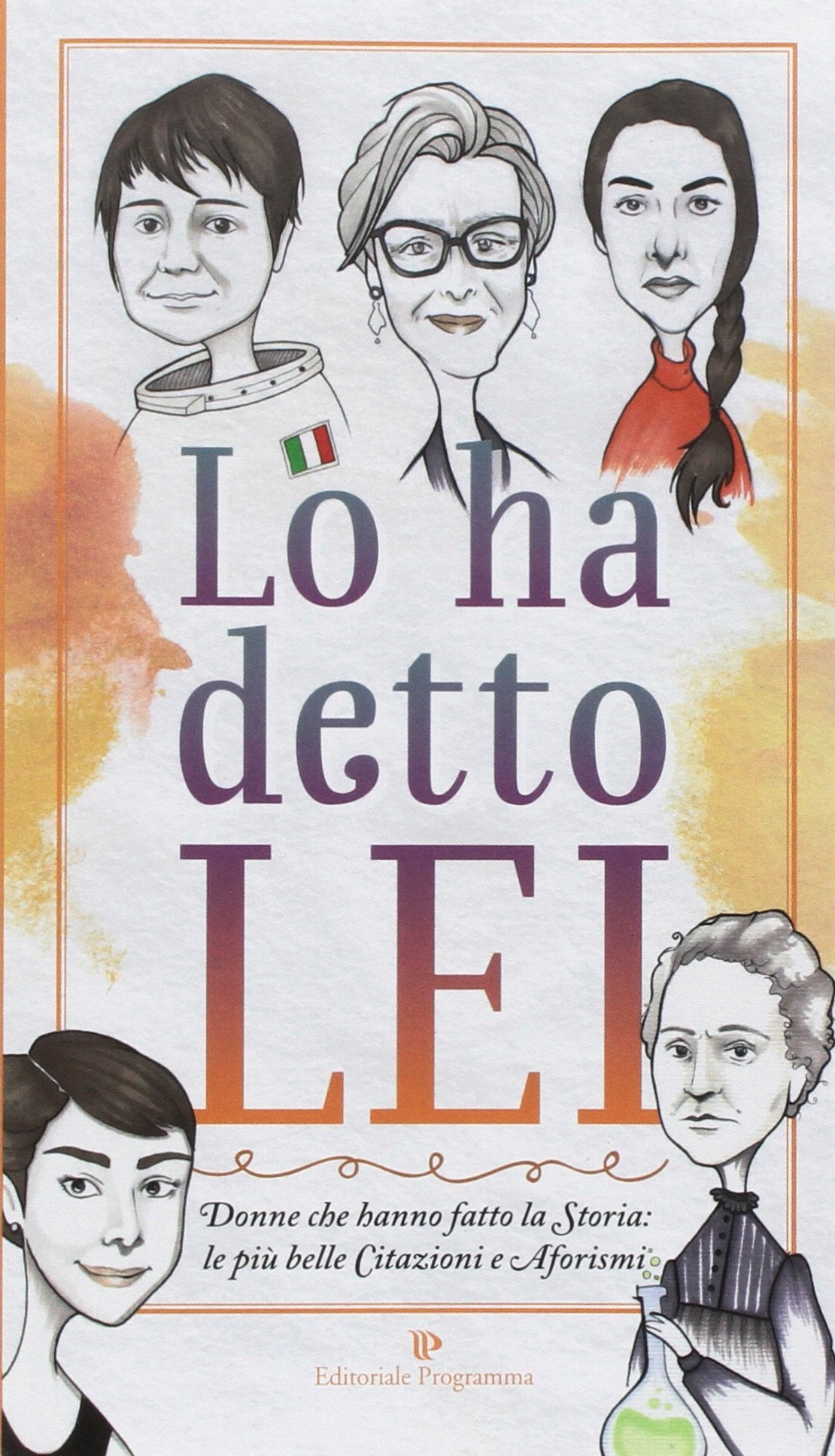 Lo ha detto lei. Donne che hanno fatto la Storia: le più belle citazioni e aforismi Books