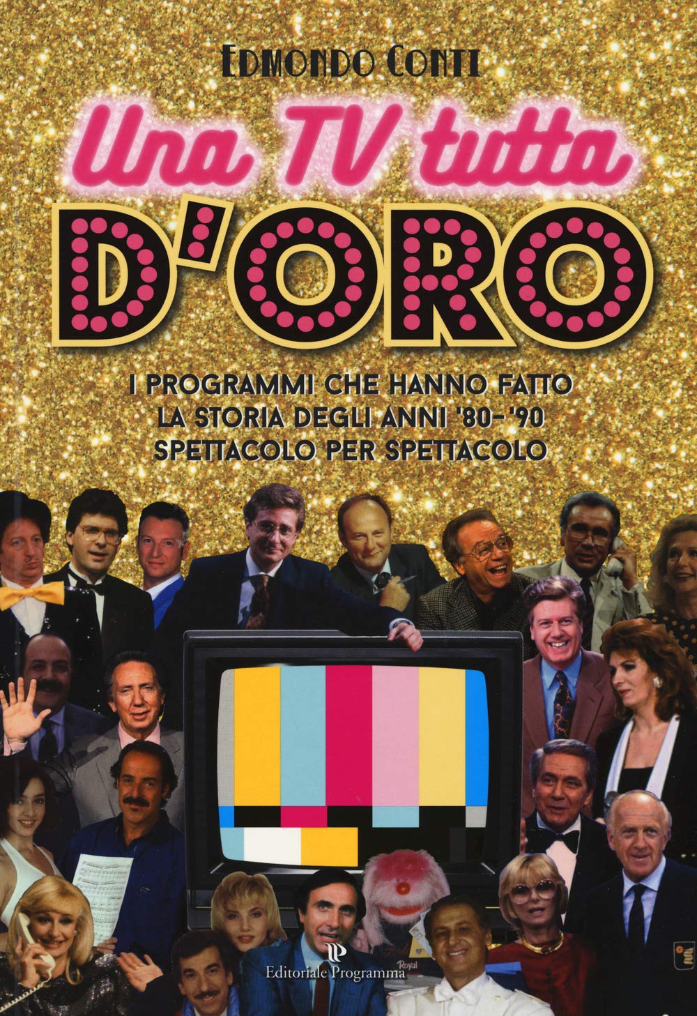 Una TV tutta d'oro. I programmi che hanno fatto la storia degli anni '80 e '90 spettacolo per spettacolo Film, Art & Culture