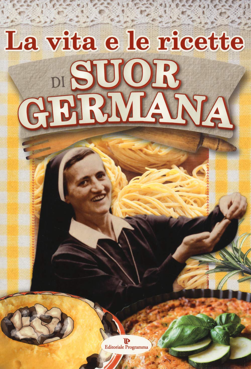 Suor Germana - La Vita E Le Ricette Di Suor Germana (1 BOOKS) Leisure, Home & Garden
