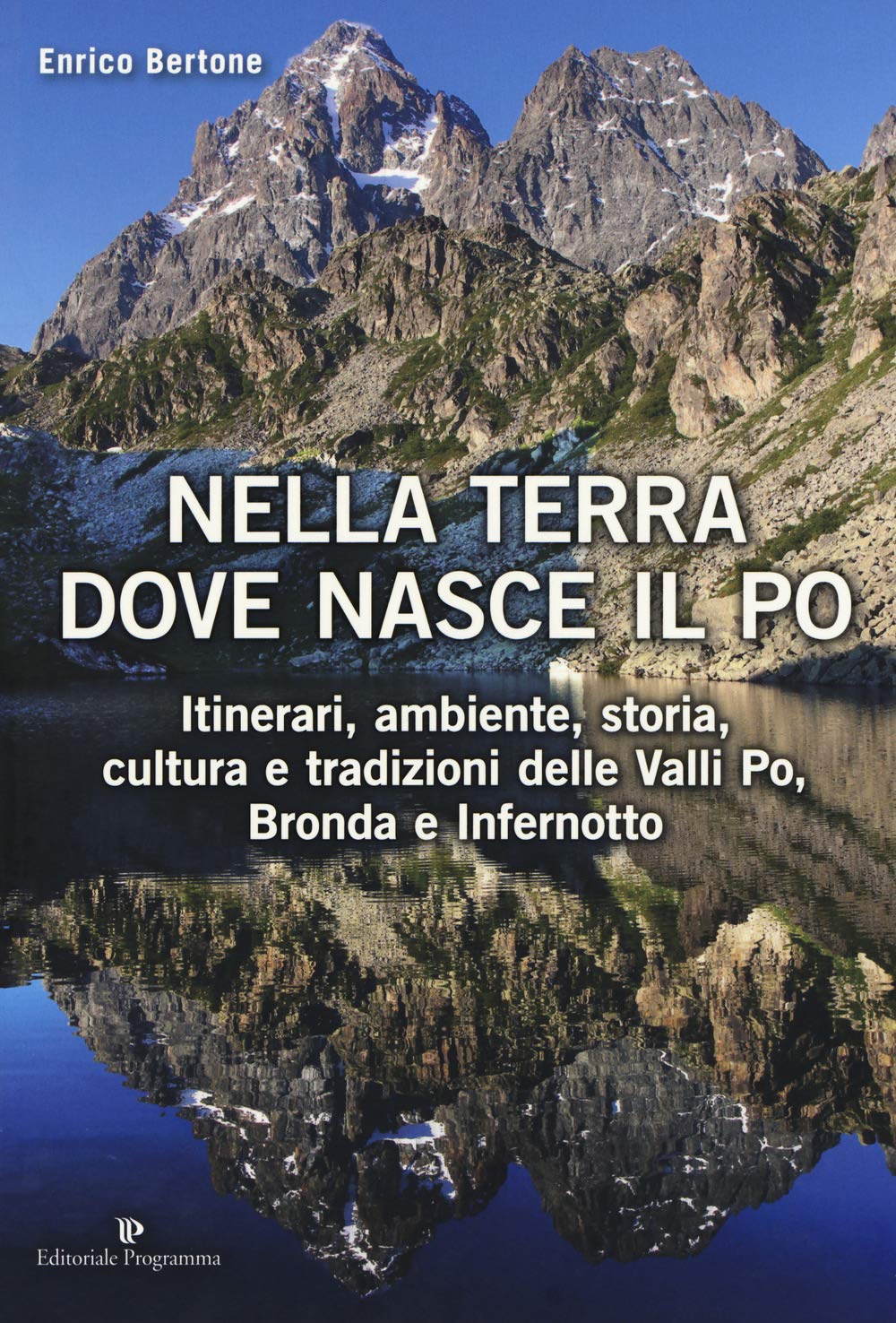 Nella terra dove nasce il Po. Itinerari, ambiente, storia, cultura e tradizioni delle Valli Po, Bronda e Infernotto Leisure, Home & Garden