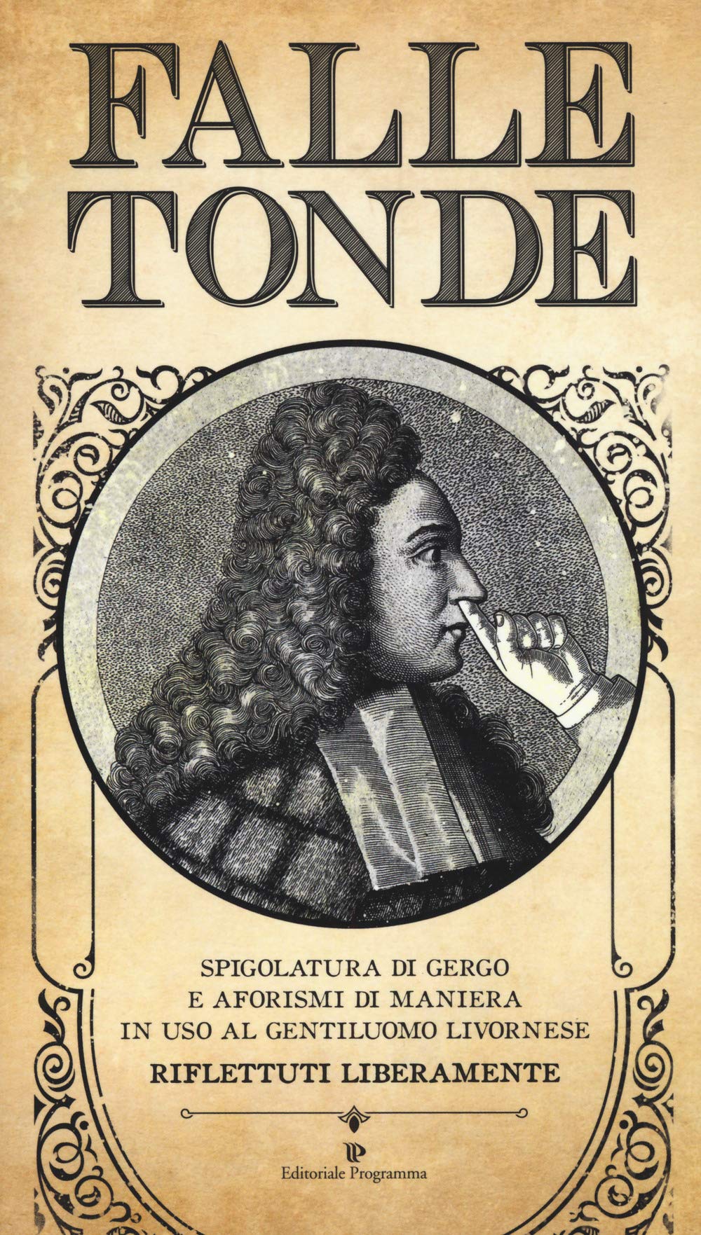 Falle tonde. Spigolatura di gergo e aforismi di maniera in uso al gentiluomo livornese. Riflettuti liberamente book