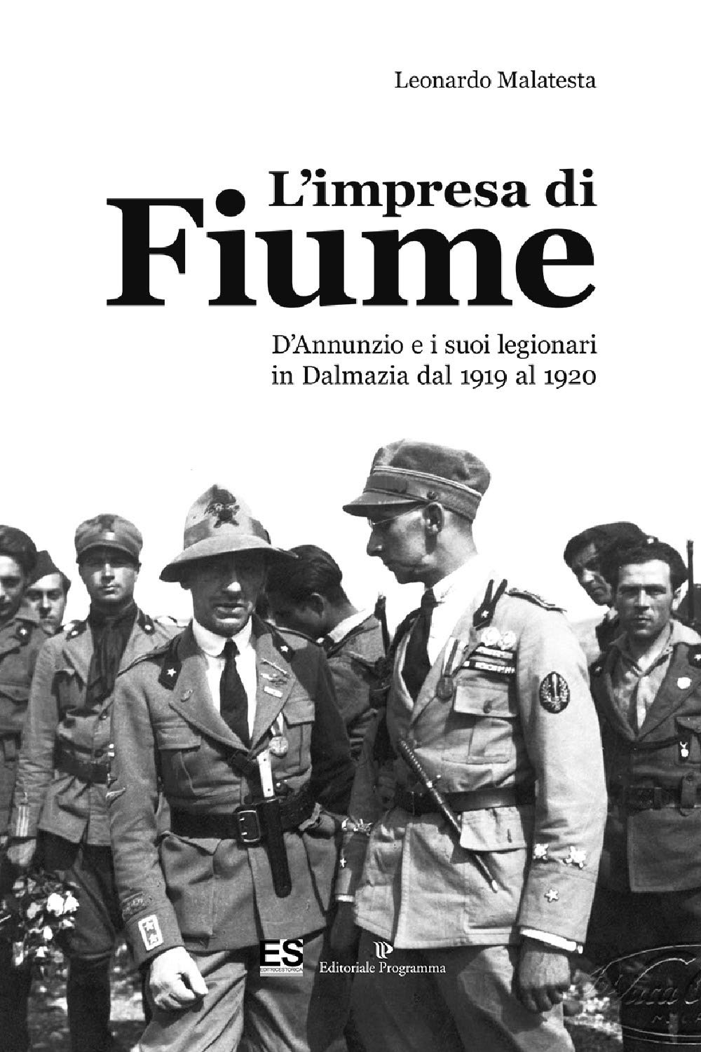 L'impresa di Fiume. D'Annunzio e i suoi legionari in Dalmazia dal 1919 al 1920 Politics & History