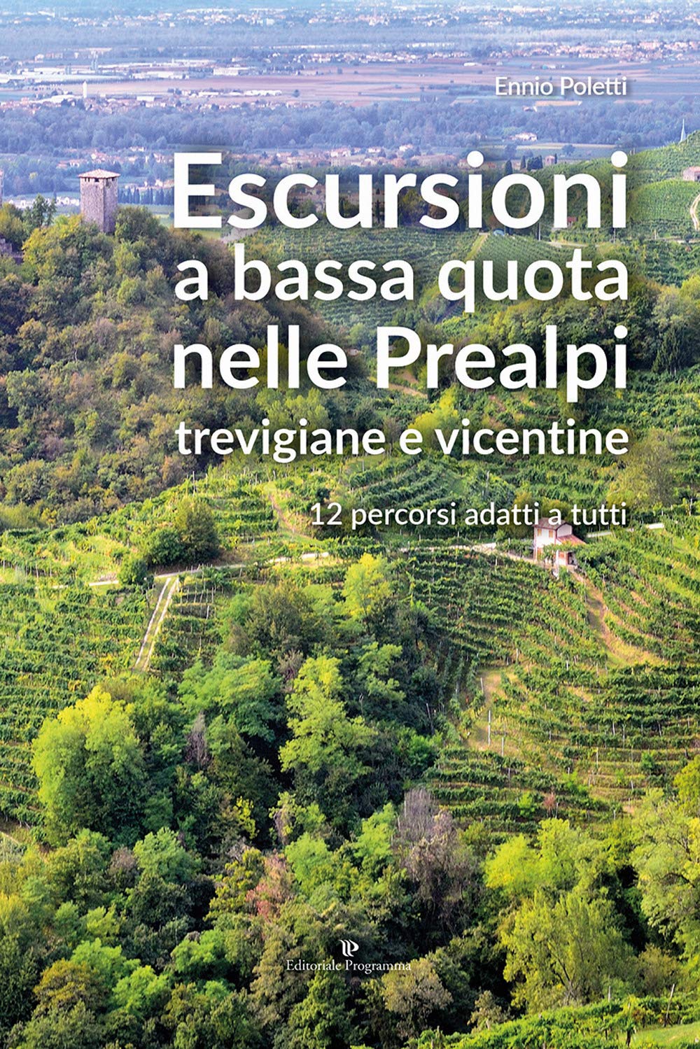 Escursioni a bassa quota nelle Prealpi Trevigiane e Vicentine. 12 percorsi adatti a tutti Leisure, Home & Garden