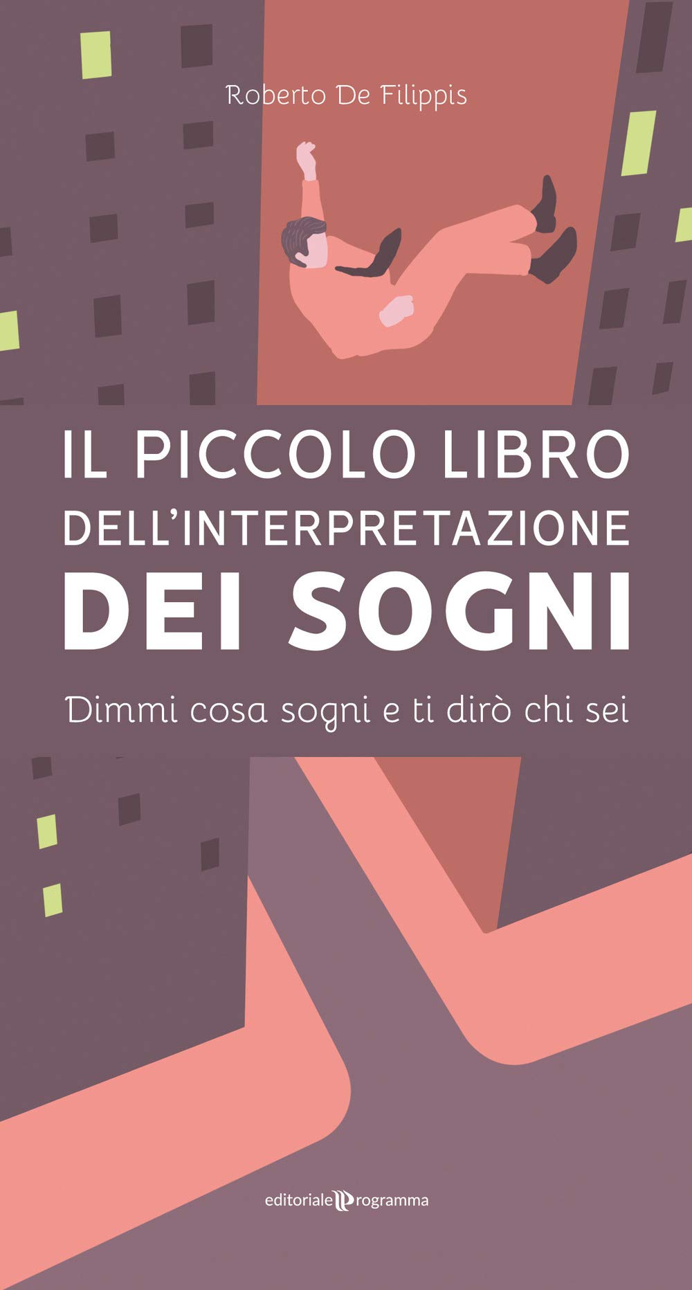 Il piccolo libro dell'interpretazione dei sogni. Dimmi cosa sogni e ti dirò chi sei Psychology