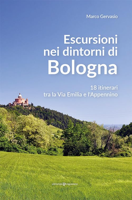 Escursioni nei dintorni di Bologna. 18 itinerari tra la Via Emilia e l'Appenino Leisure, Home & Garden