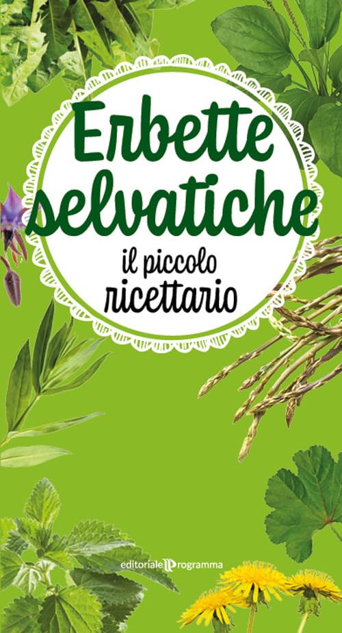 Erbette selvatiche. Il piccolo ricettario. Ediz. a colori Leisure, Home & Garden