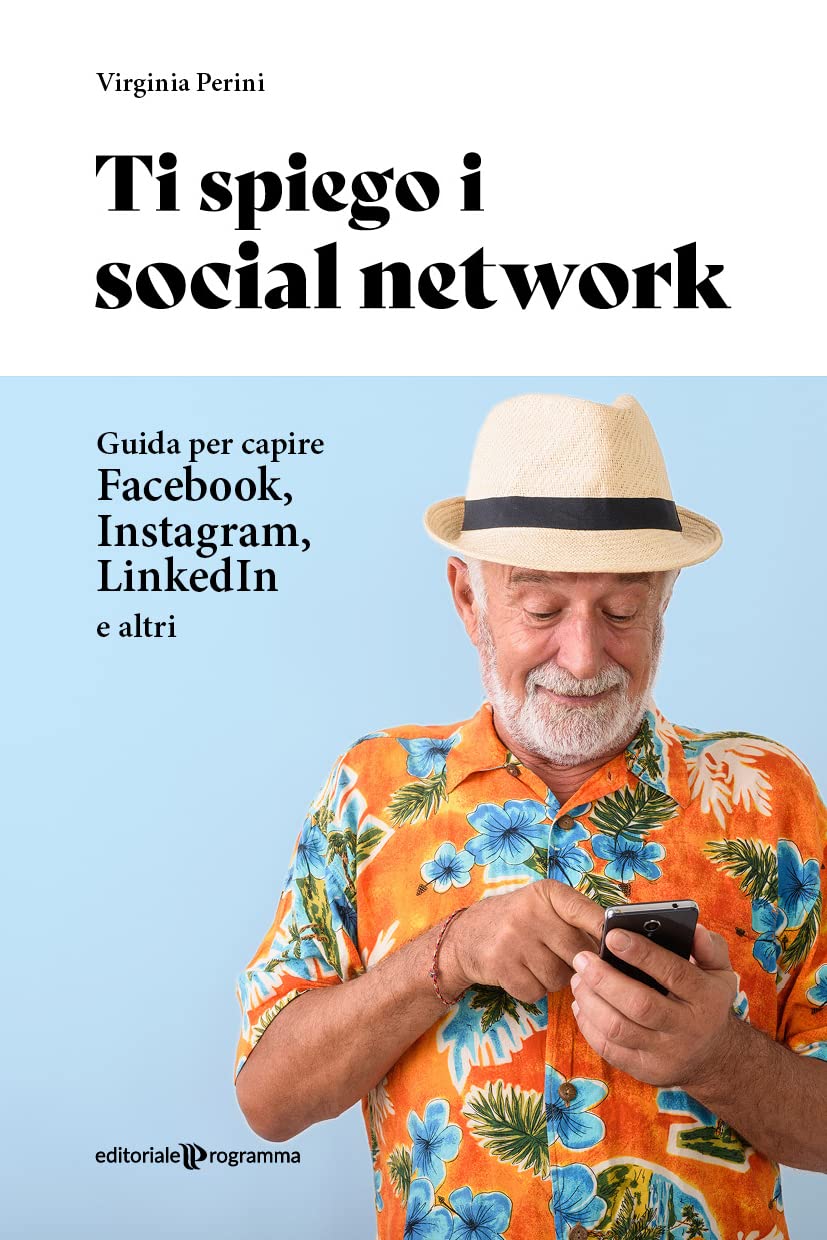 Ti spiego i social network. Guida per capire Facebook, Instagram, LinkedIn e altri Computer Science
