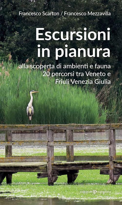 Escursioni in pianura. Alla scoperta di ambienti e fauna, 20 percorsi tra Veneto e Friuli Venezia Giulia book