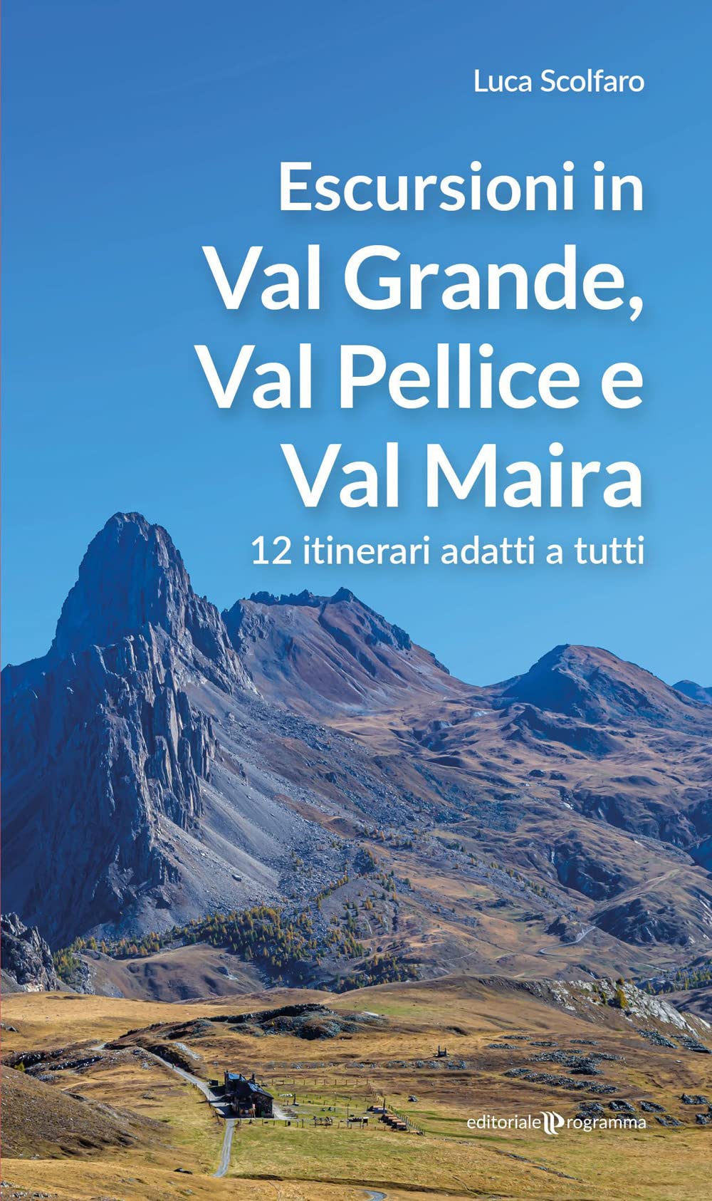 Escursioni in Val Grande, Val Pellice e Val Maira. 12 itinerari adatti a tutti Leisure, Home & Garden