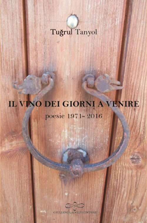 Il vino dei giorni a venire. Poesie (1971-2016) book
