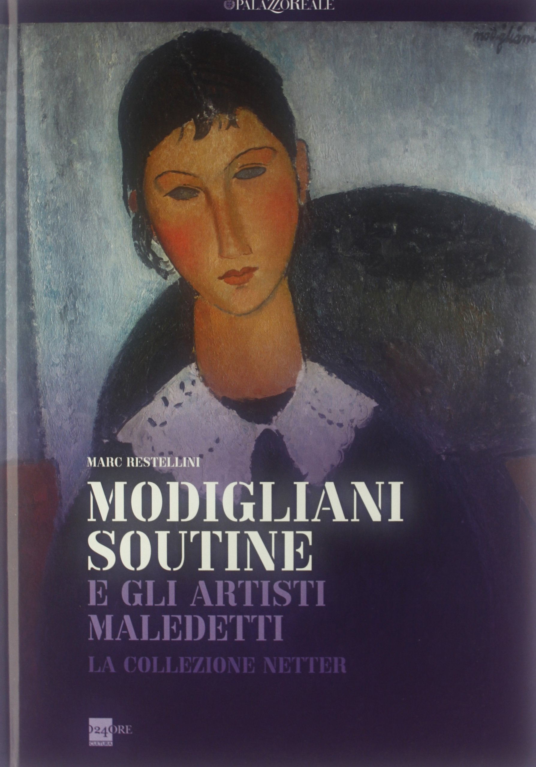 Modigliani, Soutine e gli artisti maledetti. La collezione Netter. Catalogo della mostra (Milano, 21 febbraio-8 settembre 2013). Ediz. illustrata (Cataloghi di mostra) Film, Art & Culture